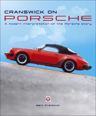 Cranswick on Porsche: A modern interpretation of the Porsche story - Cranswick, Marc