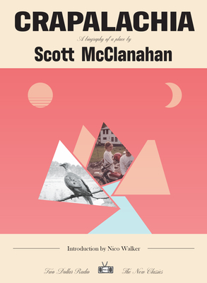 Crapalachia: A Biography of a Place - McClanahan, Scott