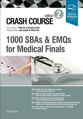 Crash Course 1000 SBAs and EMQs for Medical Finals - Xiu, Philip, and Datta, Shreelata T, MD, LLM, BSc (Series edited by), and Joseph, Juhu, FRCS (Guest editor)