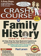 Crash Course in Family History: An Easy Step-By-Step Illustrated Guidebook and Comprehensive Resource Directory: The Indispensable Guide to Tracing Your Own Family Roots and Stories