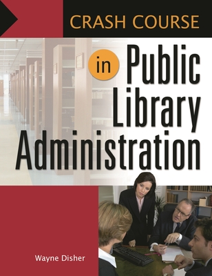 Crash Course in Public Library Administration - Disher, Wayne