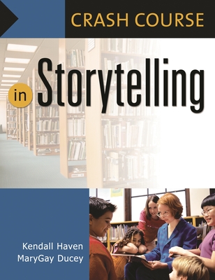 Crash Course in Storytelling - Haven, Kendall, and Ducey, Mary Gay