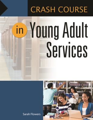 Crash Course in Young Adult Services - Flowers, Sarah