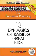 Crash Course on Successful Parenting: 13 Dynamics of Raising Great Kids