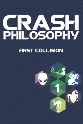 Crash Philosophy: First Collision - Beckman, Scott, and Butler, J M, and Campbell, J a