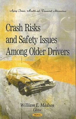 Crash Risks & Safety Issues Among Older Drivers - Madsen, William E. (Editor)