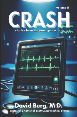 Crash: Stories From the Emergency Room: Volume 11 - Berg, David, MD