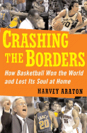 Crashing the Borders: How Basketball Won the World and Lost Its Soul at Home