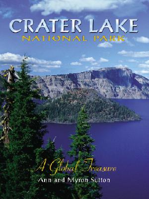 Crater Lake National Park: A Global Treasure - Sutton, Ann (Text by), and Sutton, Myron (Text by)