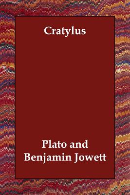 Cratylus - Plato, and Jowett, Benjamin, Prof. (Translated by)