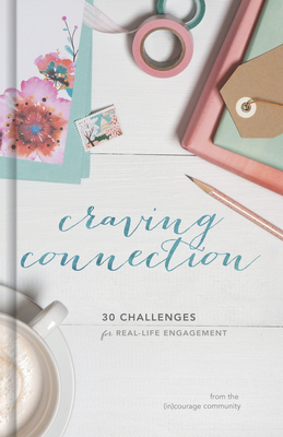 Craving Connection: 30 Challenges for Real-Life Engagement - (In)Courage, and Stine, Crystal (Editor)