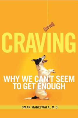 Craving: Why We Can't Seem to Get Enough - Manejwala, Omar