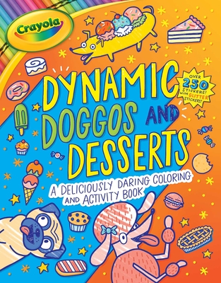 Crayola: Dynamic Doggos and Desserts (a Crayola Coloring Glitter Sticker Activity Book for Kids) - Buzzpop
