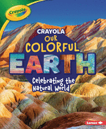 Crayola (R) Our Colorful Earth: Celebrating the Natural World