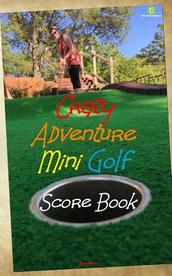 Crazy Adventure Mini Golf Score Book: US Edition - Webb, Dave