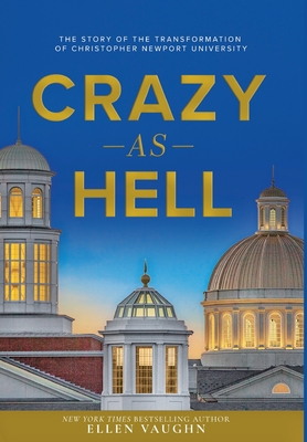 Crazy As Hell: The Story of the Transformation of Christopher Newport University - Vaughn, Ellen