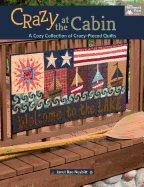 Crazy at the Cabin: A Cozy Collection of Crazy-Pieced Quilts