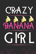 Crazy Banana Girl: Best Gift for Banana Lovers Girl, 6x9 inch 100 Pages, Birthday Gift / Journal / Notebook / Diary