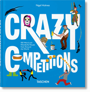 Crazy Competitions. 100 Rites ?tranges Et Merveilleux Autour Du Monde