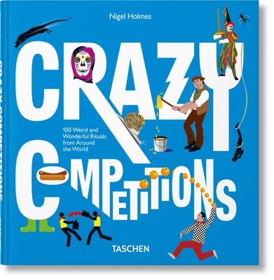 Crazy Competitions. 100 Rites ?tranges Et Merveilleux Autour Du Monde - Holmes, Nigel, and Wiedemann, Julius (Editor)