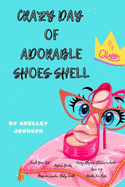 Crazy day of adorable shoes Shell: Teach Your Kid, Picture Books, Funny-Rhymes Children's book: Ages 3-8, Books For Kids, Beginner reader, Baby book