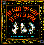 Crazy Dog Guide to Happier Work - Walker, Brian Browne