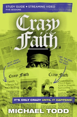 Crazy Faith Bible Study Guide Plus Streaming Video: It's Only Crazy Until It Happens - Todd, Michael