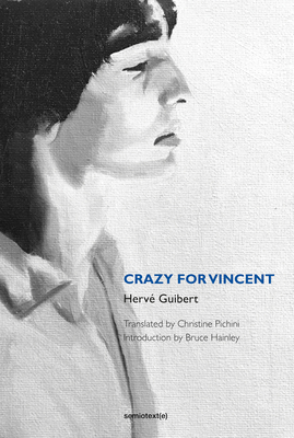 Crazy for Vincent - Guibert, Herve, and Hainley, Bruce (Introduction by)