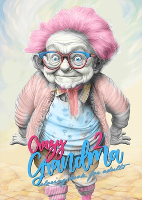 Crazy Grandma 2 Grayscale Coloring Book for Adults: Portrait Coloring Book Grandma goes crazy Grandma funny Coloring Book - Publishing, Monsoon