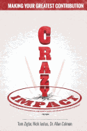 Crazy Impact: Making Your Greatest Contribution