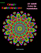 Crazy Kaleidoscope - 27 Adult Color-In Mandalas