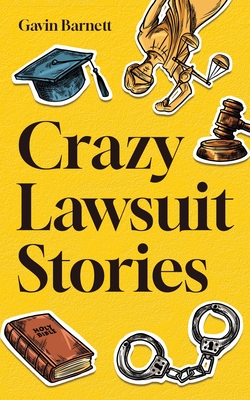 Crazy Lawsuit Stories - Barnett, Gavin