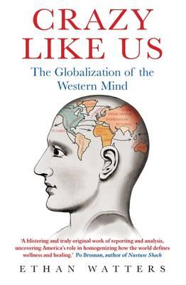 Crazy Like Us: The Globalization of the Western Mind - Watters, Ethan