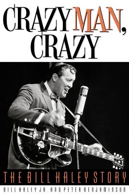 Crazy Man, Crazy: The Bill Haley Story - Haley, Bill, and Benjaminson, Peter