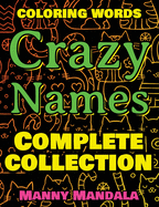 CRAZY NAMES - Complete Collection - Coloring Book: Coloring Words - 200 Weird Words - 200 Weird Pictures - 200% FUN - Great Coloring Book