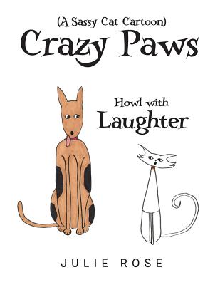 Crazy Paws (A Sassy Cat Cartoon): Howl with Laughter - Rose, Julie