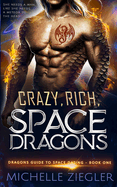 Crazy, Rich, Space Dragons: A Snarky Fated Mates Dragon Shifter Romance