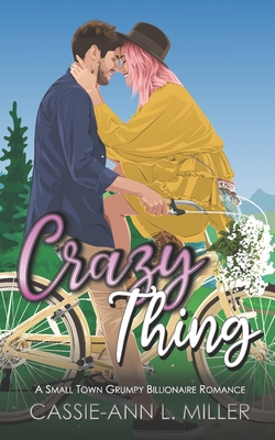 Crazy Thing: A Small Town Grumpy Billionaire Romance - Alternate Version - Miller, Cassie-Ann L