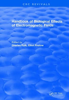 CRC Handbook of Biological Effects of Electromagnetic Fields - Polk, Charles