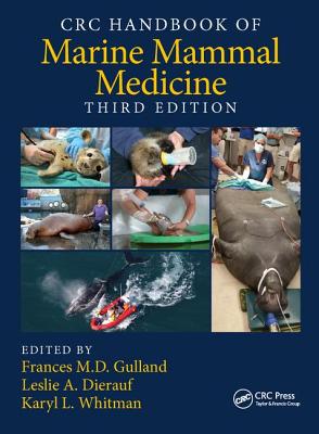 CRC Handbook of Marine Mammal Medicine - Gulland, Frances M D (Editor), and Dierauf, Leslie A (Editor), and Whitman, Karyl L (Editor)