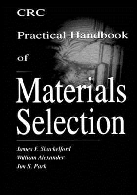 CRC Practical Handbook of Materials Selection - Shackelford, James F., and Alexander, William