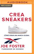 Crea Sneakers: C?mo Crear Una Marca Global