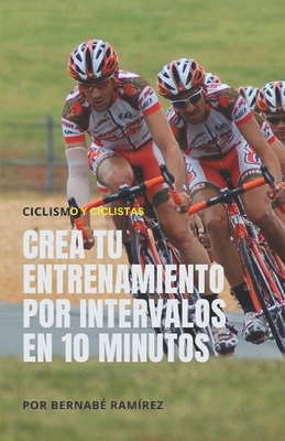 Crea tu entrenamiento por intervalos en 10 minutos: Ciclismo y ciclistas - Ram?rez, Bernab?