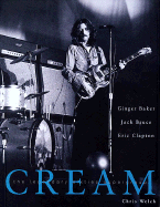 Cream: Eric Clapton, Jack Gruce and Ginger Baker -- The Legendary 60's Supergroup