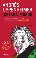 Crear O Morir: La Esperanza de Latinoamrica Y Las Cinco Claves de la Innovacin / Innovate or Die!