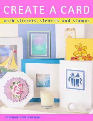 Create a Card: With Stickers, Stencils and Stamps - Weightman, Stephanie