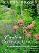 Create a Cottage Garden: Recipes for Borders, Beds and Containers