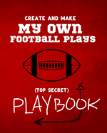 Create and Make My Own Football Plays: My (top secret) Playbook for kids. Perfect for recess and backyard football games and for kids that love to make their own winning plays. The Coaches of tomorrow will love this book.
