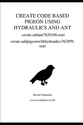 CREATE CODE BASED PIGEON USING HYDRAULICS AND ANT create.addant7628100.start: create.addpigeonwithhydraulics762899.start - Gomadza, David