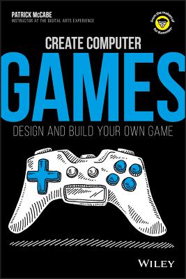 Create Computer Games: Design and Build Your Own Game - McCabe, Patrick